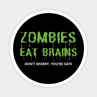 Zombies Eat Brains Don't Worry You're Safe Magnet